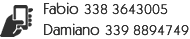 Contatti telefonici - Fabio 338 3643005, Damiano 339 8894749