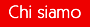 CHI SIAMO